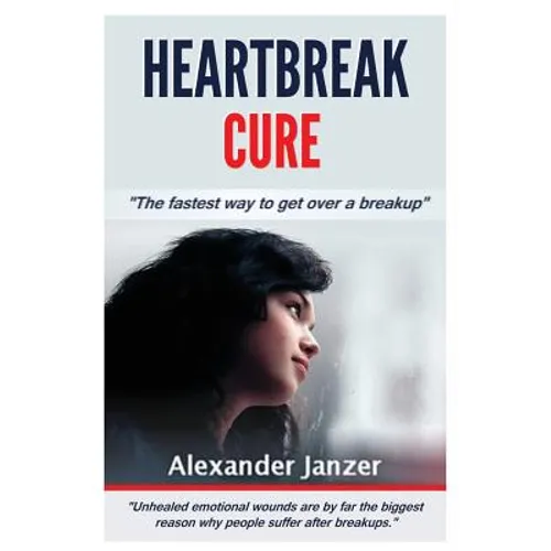 Heartbreak Cure: The fastest way to get over a breakup - Paperback