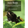 Juju Bugs: A New Orleans and the natural side of Louisiana Naturalist companion for all Ages - Paperback