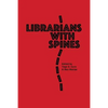 Librarians With Spines: Information Agitators In An Age Of Stagnation - Paperback