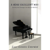 A More Excellent Way: Serving God Through The Musical Ministry - Paperback