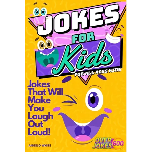 Jokes for Kids: That Will Make You Laugh Out Loud - Over 600 Variety of Jokes, from Silly Knock-Knocks, Tongue Twisters, Rib Ticklers, Side Splitters, - Paperback