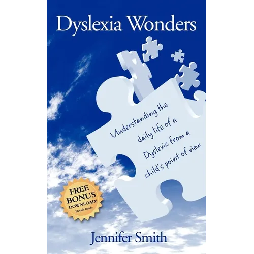Dyslexia Wonders: Understanding the Daily Life of a Dyslexic from a Child's Point of View - Paperback