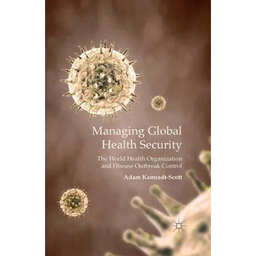 Managing Global Health Security: The World Health Organization and Disease Outbreak Control - Paperback