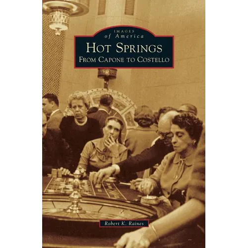 Hot Springs: From Capone to Costello - Hardcover