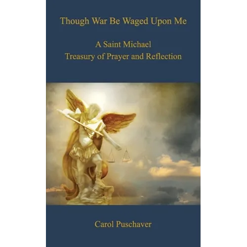 Though War Be Waged Upon Me: A Saint Michael Treasury of Prayer and Reflection - Paperback