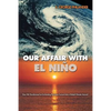 Our Affair with El Niño: How We Transformed an Enchanting Peruvian Current Into a Global Climate Hazard - Paperback