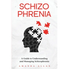 Schizophrenia: A Guide to Understanding and Managing Schizophrenia - Paperback