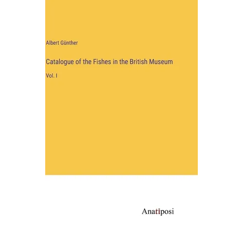 Catalogue of the Fishes in the British Museum: Vol. I - Hardcover