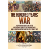 The Hundred Years' War: A Captivating Guide to One of the Most Notable Conflicts of the Middle Ages and in European History and the Life of Joan of Ar - Paperback