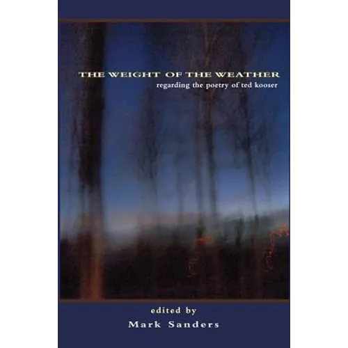 The Weight of the Weather: Regarding the Poetry of Ted Kooser - Paperback