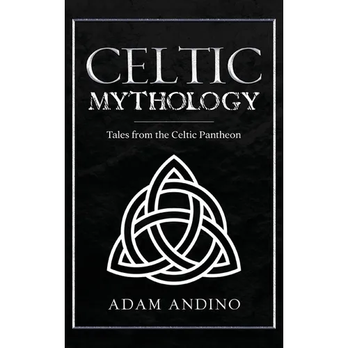 Celtic Mythology: Tales From the Celtic Pantheon - Hardcover