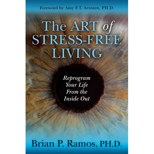The Art of Stress-Free Living: Reprogram Your Life from the Inside Out - Paperback