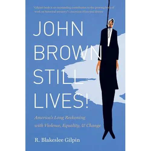 John Brown Still Lives!: America's Long Reckoning with Violence, Equality, and Change - Paperback