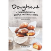 Doughnut Cookbook with Simple Instructions: Homemade Doughnuts Recipes That Will Make You Drool - Paperback