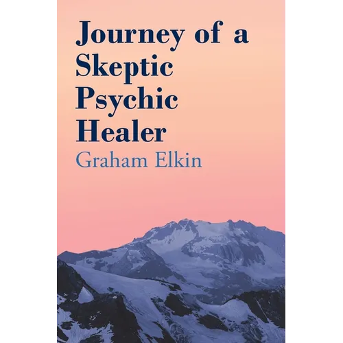 Journey of a Skeptic Psychic Healer - Paperback
