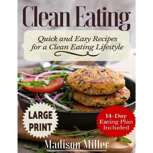 Clean Eating ***Large Print Edition***: Quick and Easy Recipes for a Clean Eating Lifestyle (14-Day Eating Plan Included) - Paperback