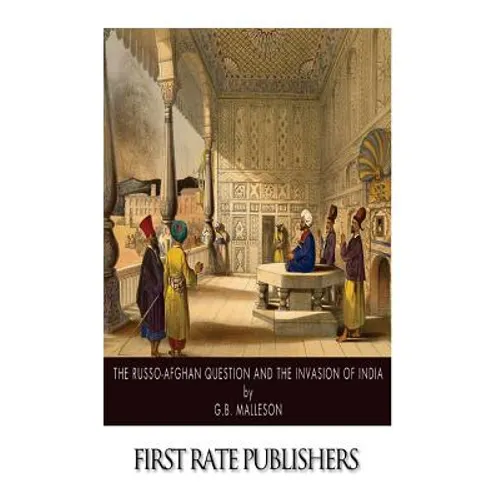 The Russo-Afghan Question and the Invasion of India - Paperback