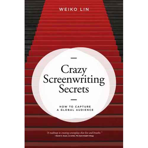 Crazy Screenwriting Secrets: How to Capture a Global Audience - Paperback