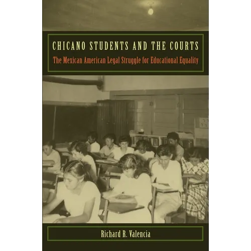 Chicano Students and the Courts: The Mexican American Legal Struggle for Educational Equality - Paperback