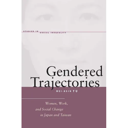 Gendered Trajectories: Women, Work, and Social Change in Japan and Taiwan - Hardcover