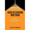 Understanding Rhetoric: A Guide to Critical Reading and Argumentation - Paperback