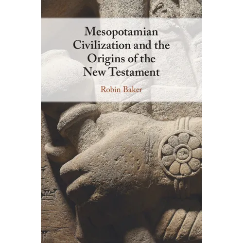 Mesopotamian Civilization and the Origins of the New Testament - Paperback