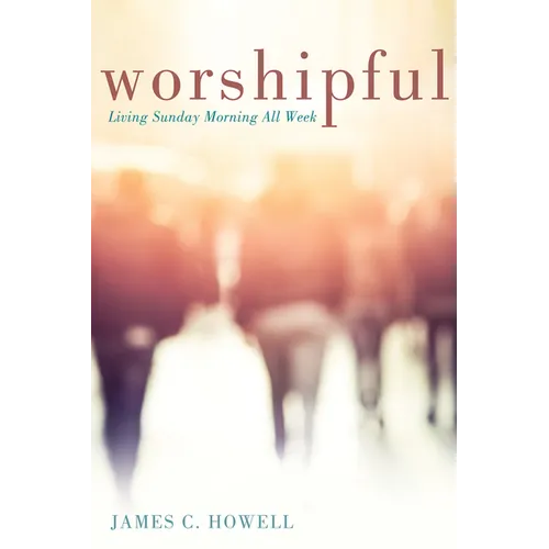 Worshipful: Living Sunday Morning All Week - Paperback