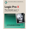 Logic Pro X - The Details (part 1): A new type of manual - the visual approach - Paperback