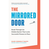 The Mirrored Door: Break Through the Hidden Barrier That Locks Successful Women in Place - Paperback