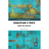 Shakespeare's Props: Memory and Cognition - Paperback