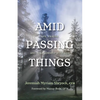 Amid Passing Things: Life, Prayer, and Relationship with God - Paperback