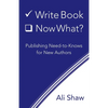 Write Book (Check). Now What?: Publishing Need-to-Knows for New Authors - Paperback