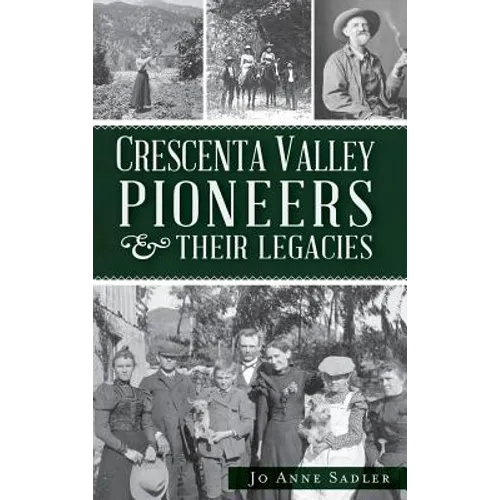 Crescenta Valley Pioneers & Their Legacies - Hardcover