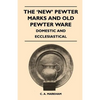 The 'New' Pewter Marks and Old Pewter Ware - Domestic and Ecclesiastical - Paperback