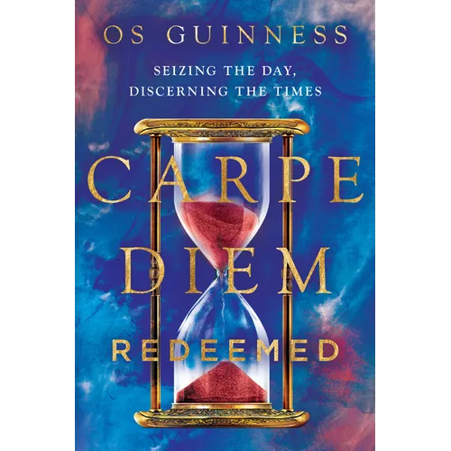 Carpe Diem Redeemed: Seizing the Day, Discerning the Times - Paperback