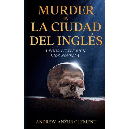 Murder in La Ciudad del Inglés. A Poor Little Rich Kids Novella. - Paperback