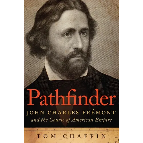 Pathfinder: John Charles Frémont and the Course of American Empire - Paperback