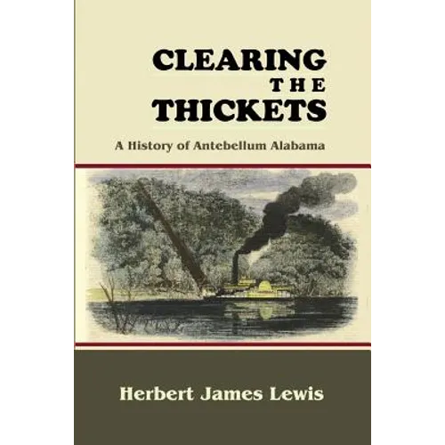 Clearing the Thickets: A History of Antebellum Alabama - Paperback