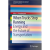 When Trucks Stop Running: Energy and the Future of Transportation - Paperback