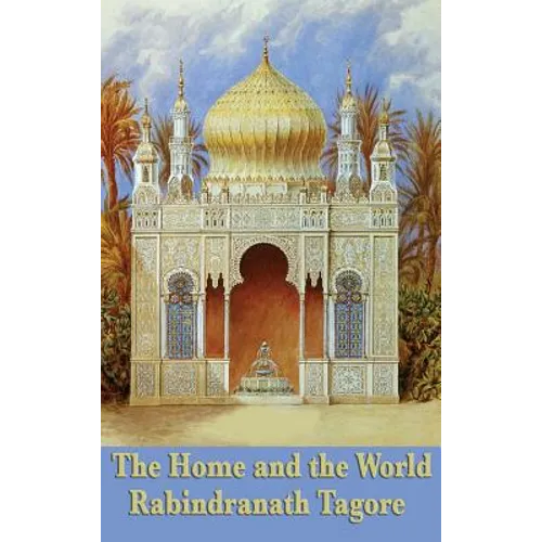 The Home and the World: A Novel of Love, Politics, and the Birth of Modern India - Hardcover