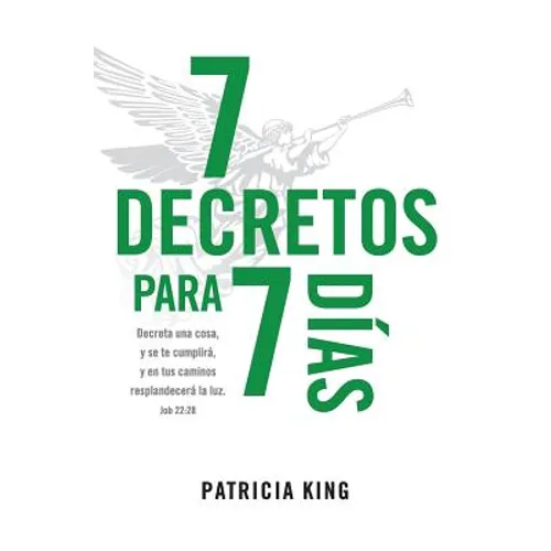 7 Decretos para 7 Dias: Decreta una cosa y se te cumplirá, y en tus caminos resplandecerá La Luz - Paperback