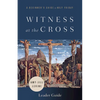 Witness at the Cross Leader Guide: A Beginner's Guide to Holy Friday - Paperback