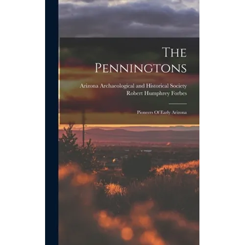 The Penningtons: Pioneers Of Early Arizona - Hardcover