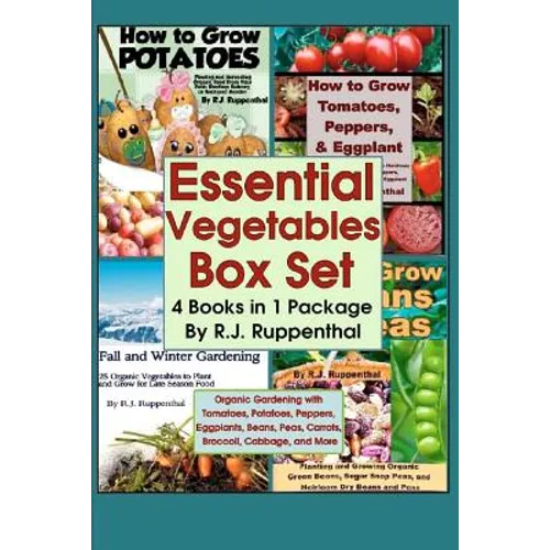 Essential Vegetables Box Set (4 Books in 1 Package): Organic Gardening with Tomatoes, Potatoes, Peppers, Eggplants, Broccoli, Cabbage, and More - Paperback
