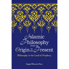 Islamic Philosophy from Its Origin to the Present: Philosophy in the Land of Prophecy - Paperback