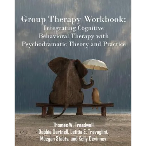 Group Therapy Workbook: Integrating Cognitive Behavioral Therapy with Psychodramatic Theory and Practice - Paperback