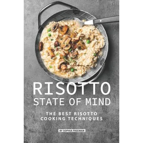 Risotto State of Mind: The Best Risotto Cooking Techniques - Paperback