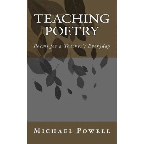 Teaching Poetry: Poems for a Teacher's Everyday - Paperback