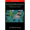 On Female Body Experience: Throwing Like a Girl and Other Essays - Paperback