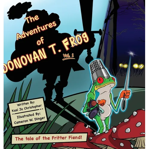 The Adventures of Donovan T. Frog Vol 1: The Tale of the Fritter Fiend - Hardcover
